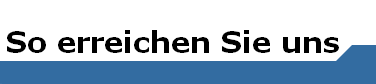 So erreichen Sie uns   