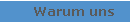 Warum uns